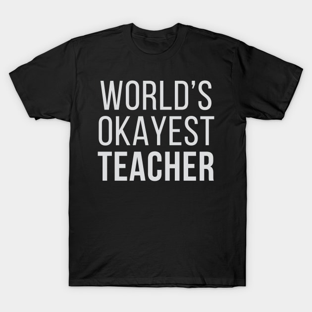 World's Okayest Teacher T-Shirt by Venus Complete